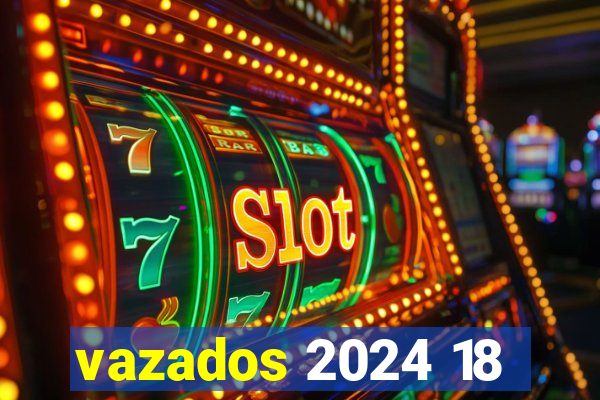 vazados 2024 18